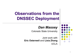 Observations from the DNSSEC Deployment Dan Massey Colorado State University Joint work with Eric Osterweil and Lixia Zhang UCLA.