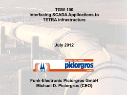 TGW-100 Interfacing SCADA Applications to TETRA infrastructure  July 2012  Funk-Electronic Piciorgros GmbH Michael D. Piciorgros (CEO)
