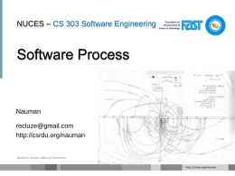 NUCES – CS 303 Software Engineering  Nauman recluze@gmail.com http://csrdu.org/nauman  Based on lecture slides by Pressman. http://csrdu.org/nauman.