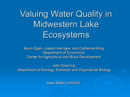 Valuing Water Quality in Midwestern Lake Ecosystems Kevin Egan, Joseph Herriges, and Catherine Kling Department of Economics Center for Agricultural and Rural Development John Downing Department of.