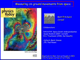 Measuring cm ground movements from space  Matt Pritchard  Cornell Collaborators:  NASA/NY Space Grant undergraduates: Susan Riddick (2007, Cornell) Eric Trautmann (2006, Dartmouth)  Caltech: Mark Simons JPL: Paul Rosen  Magnitude.