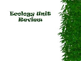 Ecology Unit Review Ecology the study of interactions between   – organisms and organisms – organisms and their environment.