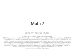 Math 7 Spring 2007 Released SOL Test Property of the Virginia Department of Education ©2007 by the Commonwealth of Virginia, Department of Education,