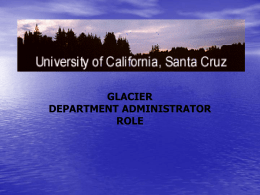 GLACIER DEPARTMENT ADMINISTRATOR ROLE Role of Department Administrator • Departments who pay foreign individuals will designate an employee in their office to serve as.