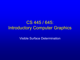 CS 445 / 645: Introductory Computer Graphics Visible Surface Determination Recap: Rendering Pipeline   Almost finished with the rendering pipeline: – – – – –    Modeling transformations Viewing transformations Projection transformations Clipping Scan conversion  We.
