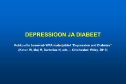 DEPRESSIOON JA DIABEET Kokkuvõte baseerub WPA materjalidel “Depression and Diabetes” (Katon W, Maj M, Sartorius N, eds.