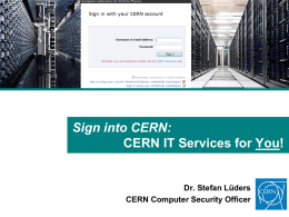 Sign into CERN: CERN IT Services for You!  Dr. Stefan Lüders CERN Computer Security Officer.