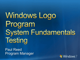 Paul Reed Program Manager Define the major aspects of System Fundamentals testing Describe the Windows Logo Program testing policy List the new System Fundamentals tests added.