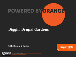 Diggin' Drupal Gardens  501: Drupal 7 Basics This work is licensed under a Creative Commons Attribution-NonCommercialShareAlike 3.0 United States License.