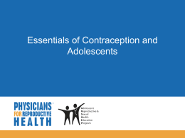 Essentials of Contraception and Adolescents   Objectives  Discuss the elements of a medical and sexual history  Describe a comprehensive list of contraceptive methods.
