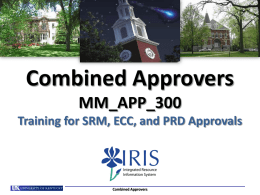 Combined Approvers MM_APP_300 Training for SRM, ECC, and PRD Approvals  Combined Approvers Approver Overview An employee holding the Approver role is responsible for reviewing.