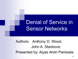 Denial of Service in Sensor Networks Authors: Anthony D. Wood, John A. Stankovic Presented by: Aiyaz Amin Paniwala.