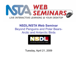 LIVE INTERACTIVE LEARNING @ YOUR DESKTOP  NSDL/NSTA Web Seminar Beyond Penguins and Polar BearsArctic and Antarctic Birds  Tuesday, April 21, 2009