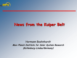 News from the Kuiper Belt  Hermann Boehnhardt  Max-Planck Institute for Solar System Research (Katlenburg-Lindau/Germany)