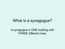What is a synagogue? A synagogue is ONE building with THREE different roles.