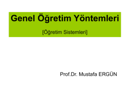 Genel Öğretim Yöntemleri [Öğretim Sistemleri]  Prof.Dr. Mustafa ERGÜN Öğretim sistemi, öğrencileri belli bir amaca ulaştırmak için çalışacak unsurların işbirliği halinde çalıştırılmasıdır.