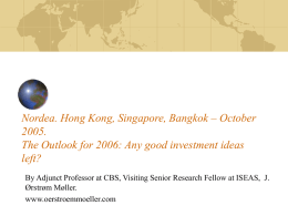 Nordea. Hong Kong, Singapore, Bangkok – October 2005. The Outlook for 2006: Any good investment ideas left? By Adjunct Professor at CBS, Visiting Senior.