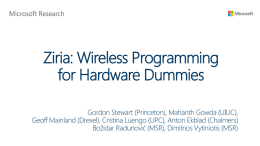 Ziria: Wireless Programming for Hardware Dummies Gordon Stewart (Princeton), Mahanth Gowda (UIUC), Geoff Mainland (Drexel), Cristina Luengo (UPC), Anton Ekblad (Chalmers) Božidar Radunović (MSR),