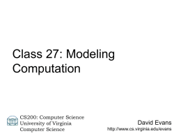 Class 27: Modeling Computation  CS200: Computer Science University of Virginia Computer Science  David Evans http://www.cs.virginia.edu/evans Halting Problem Define a procedure halts? that takes a procedure and an input.