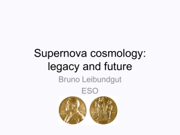 Supernova cosmology: legacy and future Bruno Leibundgut ESO Congratulations!  "for the discovery of the accelerating expansion of the Universe through observations of distant supernovae"