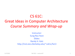 CS 61C: Great Ideas in Computer Architecture Course Summary and Wrap-up Instructor: Sung Roa Yoon Slides: Randy H.