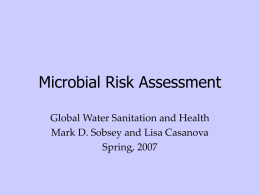 Microbial Risk Assessment Global Water Sanitation and Health Mark D. Sobsey and Lisa Casanova Spring, 2007