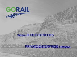 Where PUBLIC BENEFITS  PRIVATE ENTERPRISE Intersect GoRail Mission  National non-profit grassroots organization promoting the public benefits of rail.  Building public support for.