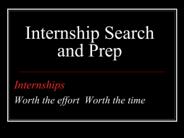 Internship Search and Prep Internships Worth the effort Worth the time Career Services Center-CH215 Bobbi Murphy Employer Relations and Internship Development.