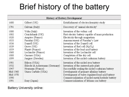 Brief history of the battery  Battery University online: First battery  -0.76V vs SHE  0.34V vs SHE  Total voltage: 1.1 V.