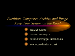 Partition, Compress, Archive and Purge Keep Your System on the Road David Kurtz Go-Faster Consultancy Ltd.  david.kurtz@go-faster.co.uk  www.go-faster.co.uk.