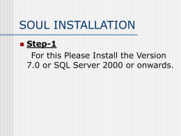 SOUL INSTALLATION   Step-1 For this Please Install the Version 7.0 or SQL Server 2000 or onwards.