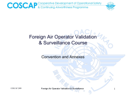 Foreign Air Operator Validation & Surveillance Course Convention and Annexes  COSCAP 2009  Foreign Air Operator Validation & Surveillance.