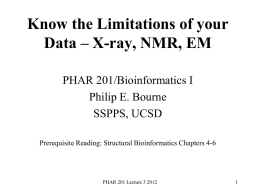 Know the Limitations of your Data – X-ray, NMR, EM PHAR 201/Bioinformatics I Philip E.