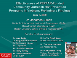Effectiveness of PEPFAR-Funded Community Outreach HIV Prevention Programs in Vietnam: Preliminary Findings June 6, 2008  Dr.