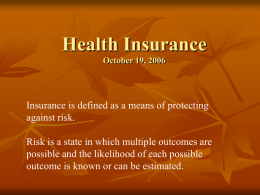 Health Insurance October 19, 2006  Insurance is defined as a means of protecting against risk. Risk is a state in which multiple outcomes are possible.