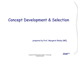 Concept Development & Selection  prepared by Prof. Margaret Bailey (ME)  Copyright © 2006 Rochester Institute of Technology All rights reserved.  EDGE™