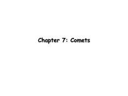Chapter 7: Comets Comets • Coma and tail form at a distance of ~2.5-3 AU, where ice can sublimate • The sublimation consumes a lot.