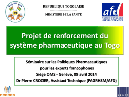 REPUBLIQUE TOGOLAISE ------------------------MINISTERE DE LA SANTE  Projet de renforcement du système pharmaceutique au Togo Séminaire sur les Politiques Pharmaceutiques pour les experts francophones Siège OMS -