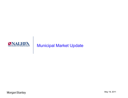 Municipal Market Update  May 19, 2011 Disclaimer This information was prepared by Morgan Stanley sales, trading, banking or other non-research personnel.