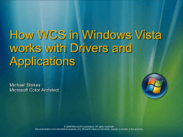How WCS in Windows Vista works with Drivers and Applications Michael Stokes Microsoft Color Architect  © 2006 Microsoft Corporation.