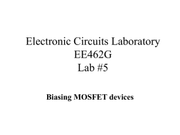 Electronic Circuits Laboratory EE462G Lab #5 Biasing MOSFET devices n-Channel MOSFET A Metal-Oxide-Semiconductor field-effect transistor (MOSFET) is presented for charge flowing in an nchannel: B –