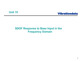 Unit 15  Vibrationdata  SDOF Response to Base Input in the Frequency Domain Introduction     Vibrationdata  Steady-state response of an SDOF System Base Input: PSD – stationary with normal.