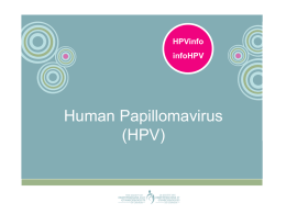 HPVinfo infoHPV  Human Papillomavirus (HPV) What is HPV ? • HPV stands for the Human papillomavirus. • HPV is the most common family of viruses. •