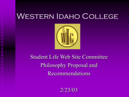 Western Idaho College  Student Life Web Site Committee Philosophy Proposal and Recommendations 2/23/03 “The practice of student affairs…must shift from a campus-based model to a learner-based.