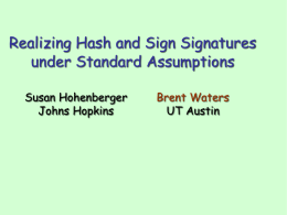 Realizing Hash and Sign Signatures under Standard Assumptions Susan Hohenberger Johns Hopkins  Brent Waters UT Austin.