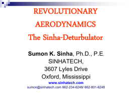 REVOLUTIONARY AERODYNAMICS The Sinha-Deturbulator Sumon K. Sinha, Ph.D., P.E, SINHATECH, 3607 Lyles Drive Oxford, Mississippi www.sinhatech.com sumon@sinhatech.com 662-234-6248/ 662-801-6248