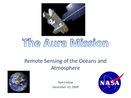 Remote Sensing of the Oceans and Atmosphere Tom Collow December 10, 2009 Aura was launched on July 15, 2004 from Vandenburg Air Force Base,