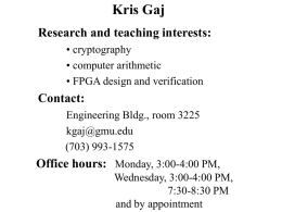 Kris Gaj Research and teaching interests: • cryptography • computer arithmetic • FPGA design and verification  Contact: Engineering Bldg., room 3225 kgaj@gmu.edu (703) 993-1575  Office hours: Monday, 3:00-4:00 PM, Wednesday,