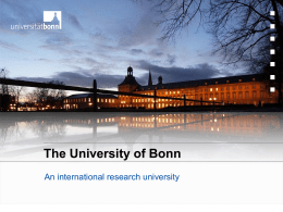 The University of Bonn An international research university Traditionally Modern • Founded in 1818 by King Friedrich Wilhelm III. • Reform-University • Fast growth because.