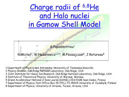 Charge radii of 6,8He and Halo nuclei in Gamow Shell Model G.Papadimitriou1 N.Michel7, W.Nazarewicz1,2,4, M.Ploszajczak5, J.Rotureau8  1 Department of Physics and Astronomy, University of Tennessee,Knoxville. 2